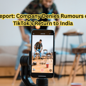 Report: Company Denies Rumours of TikTok’s Return to India